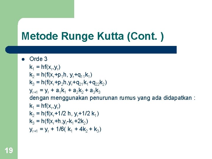 Metode Runge Kutta (Cont. ) l 19 Orde 3 k 1 = hf(xr, yr) Metode Runge Kutta (Cont. ) l 19 Orde 3 k 1 = hf(xr, yr)