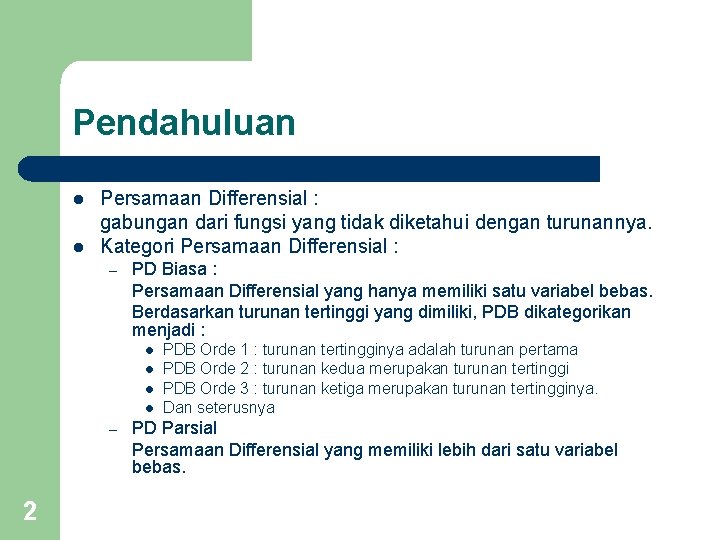 Pendahuluan l l Persamaan Differensial : gabungan dari fungsi yang tidak diketahui dengan turunannya. Pendahuluan l l Persamaan Differensial : gabungan dari fungsi yang tidak diketahui dengan turunannya.