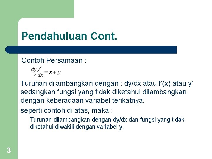 Pendahuluan Contoh Persamaan : Turunan dilambangkan dengan : dy/dx atau f’(x) atau y’, sedangkan Pendahuluan Contoh Persamaan : Turunan dilambangkan dengan : dy/dx atau f’(x) atau y’, sedangkan