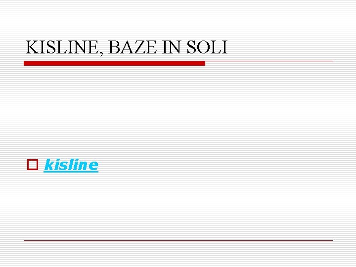 KISLINE, BAZE IN SOLI o kisline 