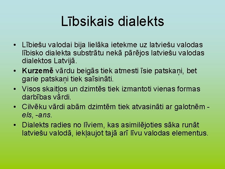 Lībsikais dialekts • Lībiešu valodai bija lielāka ietekme uz latviešu valodas lībisko dialekta substrātu