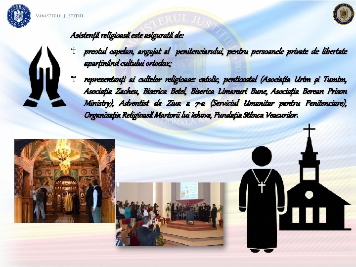 Asistență religioasă este asigurată de: preotul capelan, angajat al penitenciarului, pentru persoanele private de