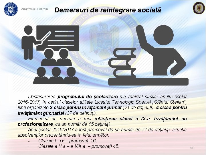 Demersuri de reintegrare socială Desfăşurarea programului de şcolarizare s-a realizat similar anului școlar 2016