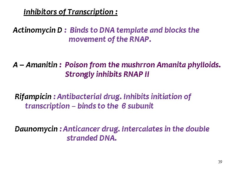 Inhibitors of Transcription : Actinomycin D : Binds to DNA template and blocks the