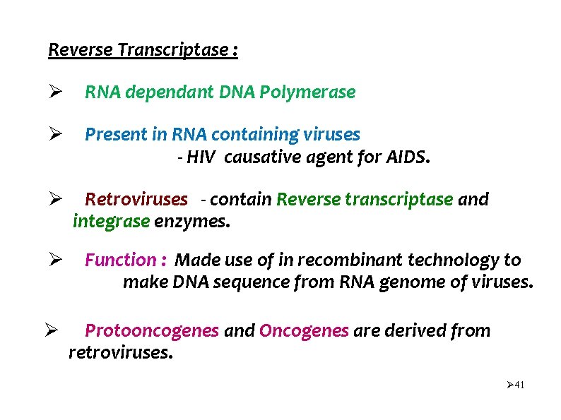 Reverse Transcriptase : Ø RNA dependant DNA Polymerase Ø Present in RNA containing viruses