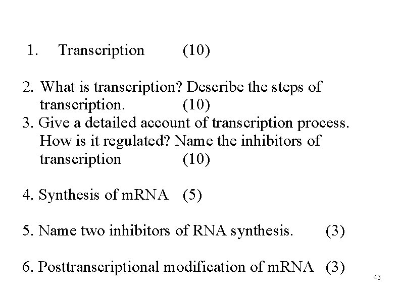 1. Transcription (10) 2. What is transcription? Describe the steps of transcription. (10) 3.