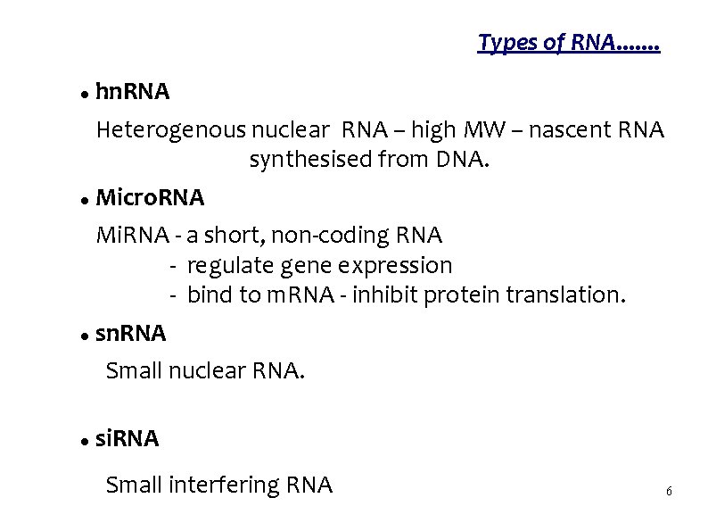 Types of RNA. . . . hn. RNA Heterogenous nuclear RNA – high MW