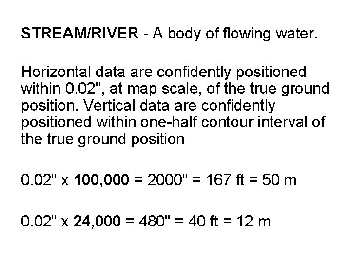 STREAM/RIVER - A body of flowing water. Horizontal data are confidently positioned within 0.
