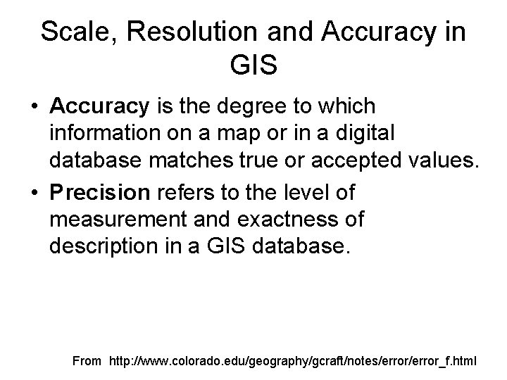 Scale, Resolution and Accuracy in GIS • Accuracy is the degree to which information