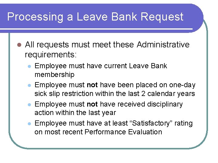 Processing a Leave Bank Request l All requests must meet these Administrative requirements: l