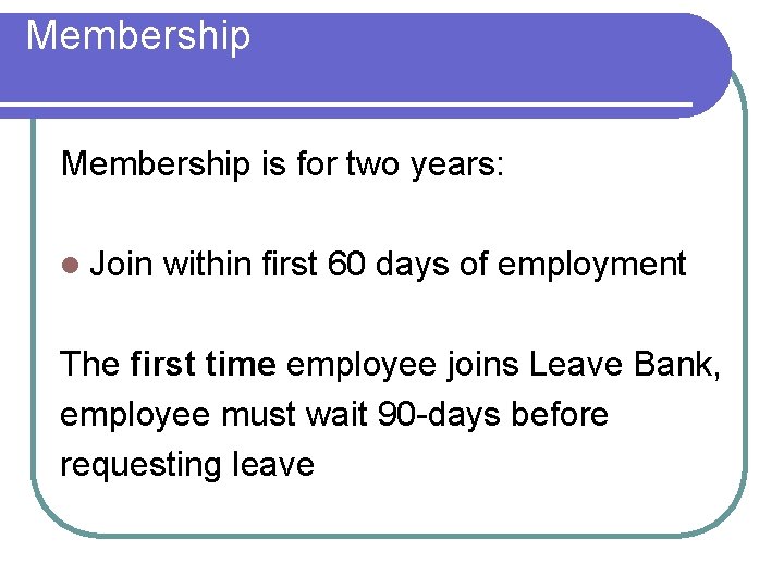Membership is for two years: l Join within first 60 days of employment The