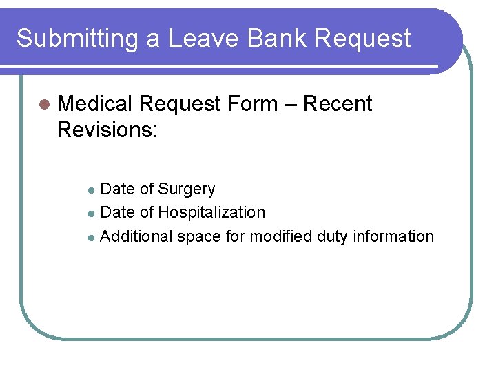 Submitting a Leave Bank Request l Medical Request Form – Recent Revisions: Date of