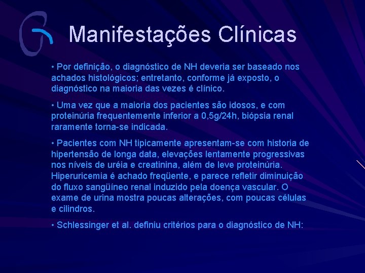 Manifestações Clínicas • Por definição, o diagnóstico de NH deveria ser baseado nos achados