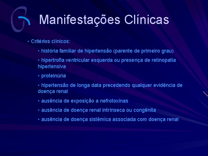 Manifestações Clínicas • Critérios clínicos: • história familiar de hipertensão (parente de primeiro grau)