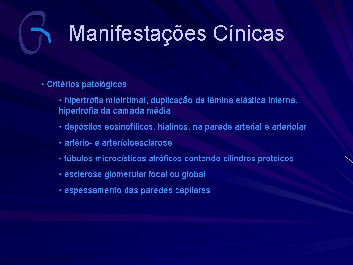 Manifestações Cínicas • Critérios patológicos • hipertrofia miointimal, duplicação da lâmina elástica interna, hipertrofia