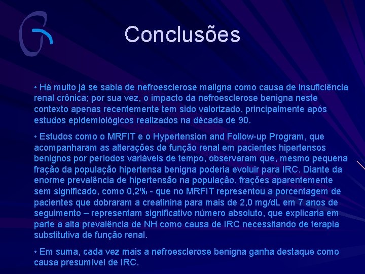 Conclusões • Há muito já se sabia de nefroesclerose maligna como causa de insuficiência