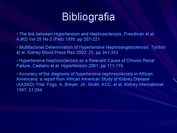 Bibliografia • The link between Hypertension and Nephrosclerosis. Freedman et al. AJKD Vol 25