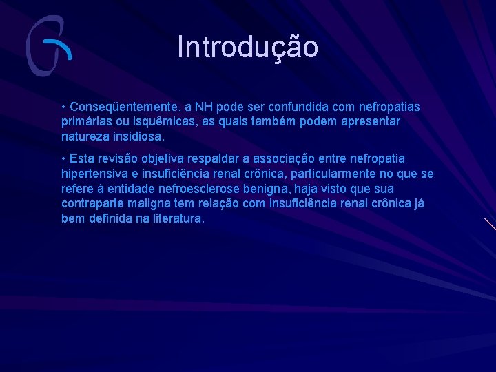 Introdução • Conseqüentemente, a NH pode ser confundida com nefropatias primárias ou isquêmicas, as