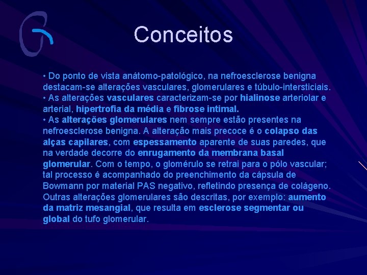 Conceitos • Do ponto de vista anátomo-patológico, na nefroesclerose benigna destacam-se alterações vasculares, glomerulares