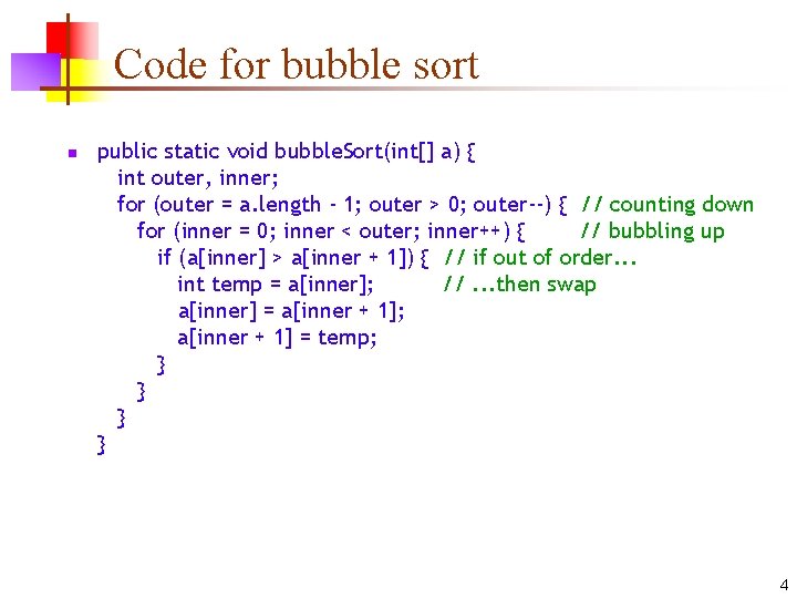 Code for bubble sort n public static void bubble. Sort(int[] a) { int outer,