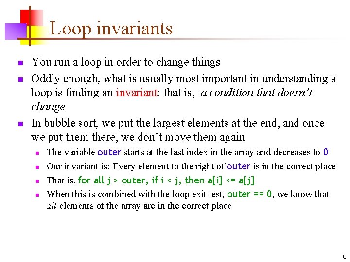 Loop invariants n n n You run a loop in order to change things