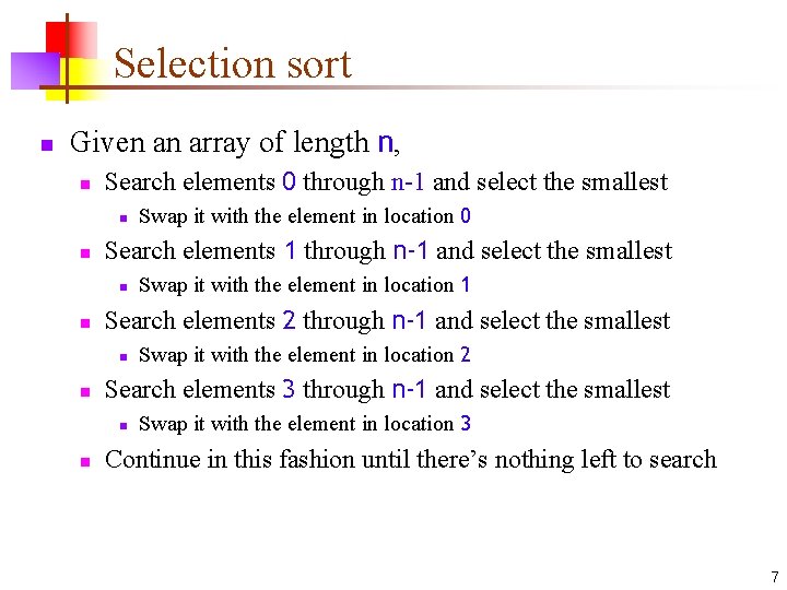 Selection sort n Given an array of length n, n Search elements 0 through