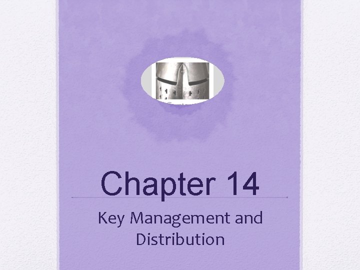 Chapter 14 Key Management and Distribution 