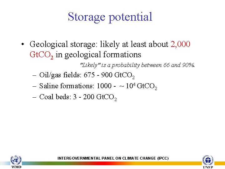 Storage potential • Geological storage: likely at least about 2, 000 Gt. CO 2