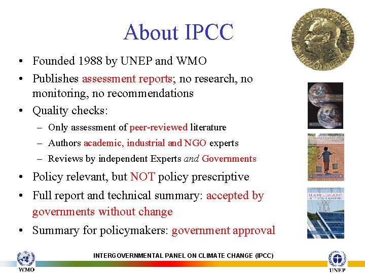 About IPCC • Founded 1988 by UNEP and WMO • Publishes assessment reports; no