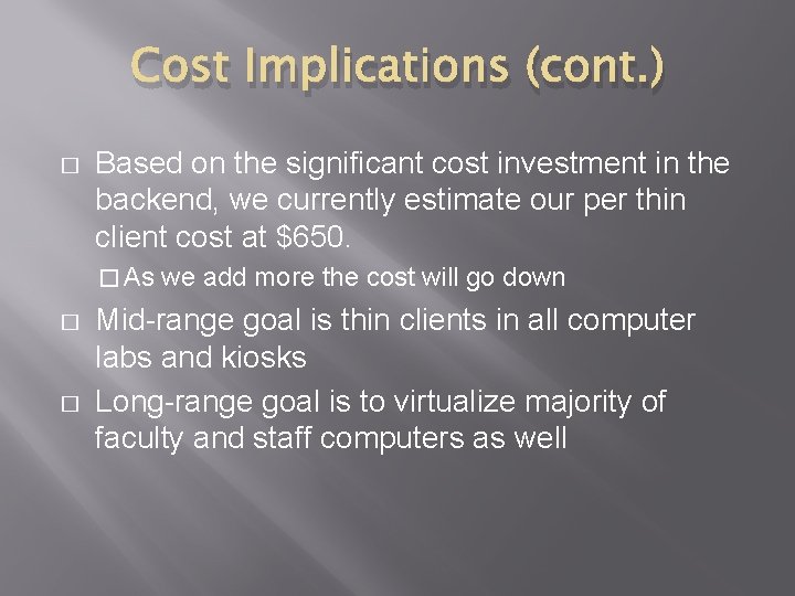 Cost Implications (cont. ) � Based on the significant cost investment in the backend,