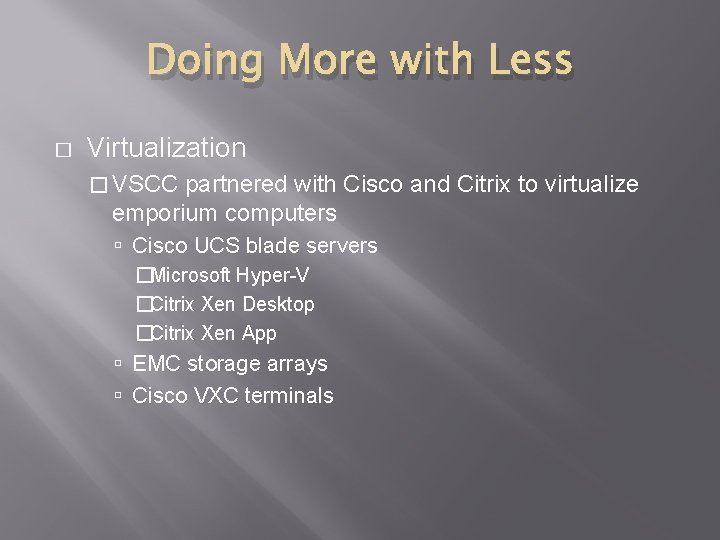 Doing More with Less � Virtualization � VSCC partnered with Cisco and Citrix to