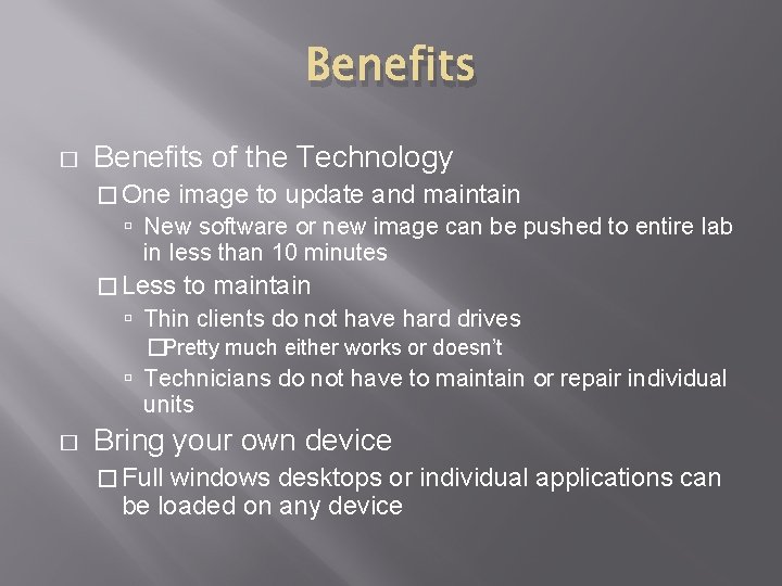 Benefits � Benefits of the Technology � One image to update and maintain New
