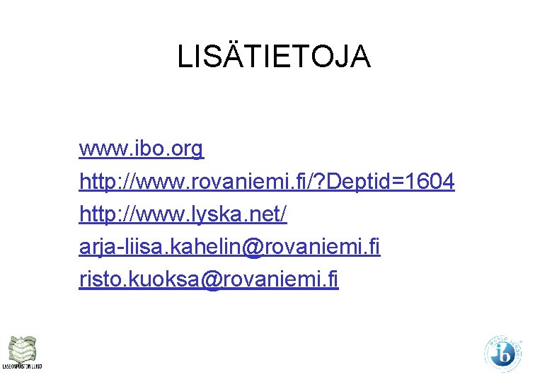 LISÄTIETOJA www. ibo. org http: //www. rovaniemi. fi/? Deptid=1604 http: //www. lyska. net/ arja-liisa. LISÄTIETOJA www. ibo. org http: //www. rovaniemi. fi/? Deptid=1604 http: //www. lyska. net/ arja-liisa.