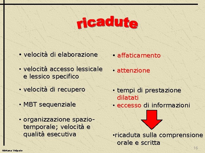  • velocità di elaborazione • affaticamento • velocità accesso lessicale e lessico specifico