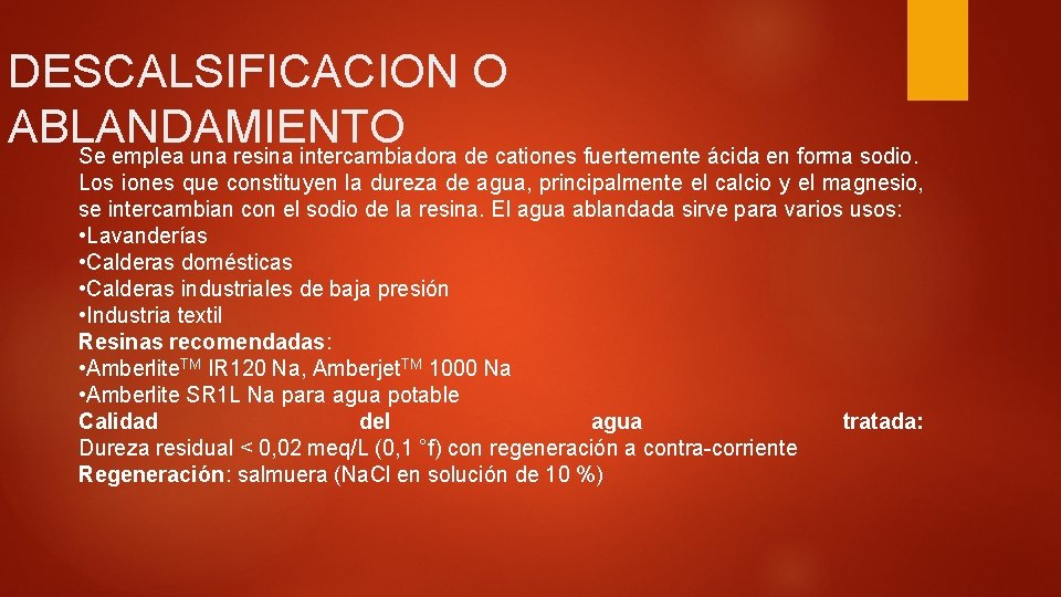 DESCALSIFICACION O ABLANDAMIENTO Se emplea una resina intercambiadora de cationes fuertemente ácida en forma