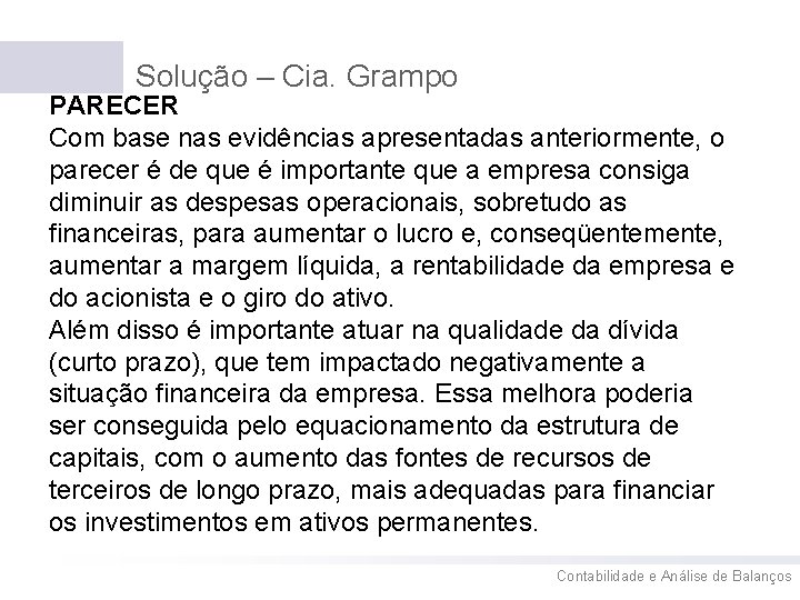 Solução – Cia. Grampo PARECER Com base nas evidências apresentadas anteriormente, o parecer é