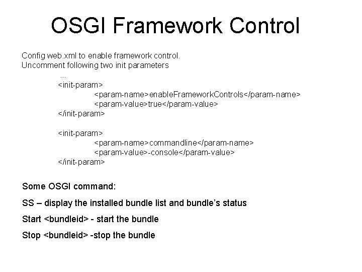 OSGI Framework Control Config web. xml to enable framework control. Uncomment following two init