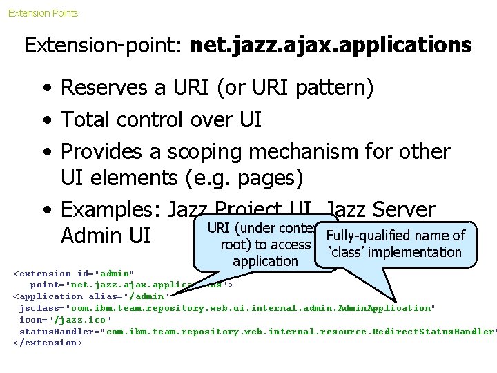 Extension Points Extension-point: net. jazz. ajax. applications • Reserves a URI (or URI pattern)