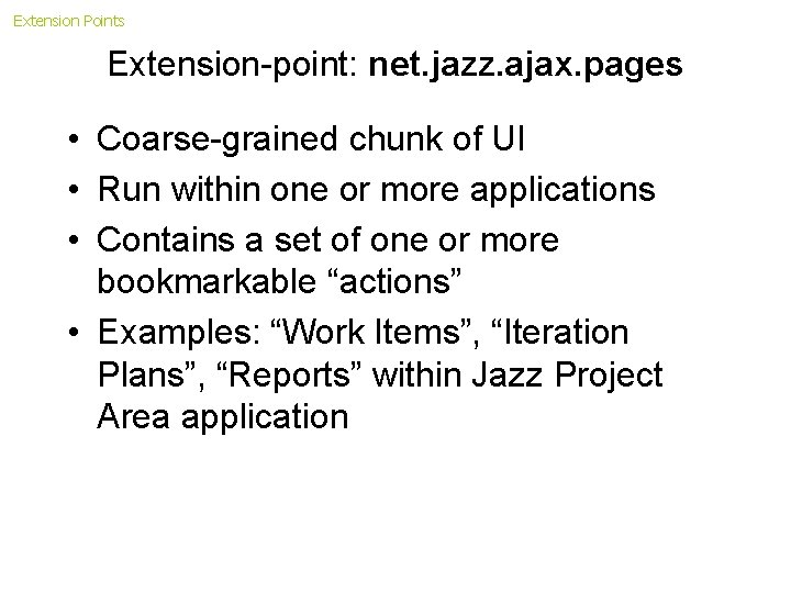 Extension Points Extension-point: net. jazz. ajax. pages • Coarse-grained chunk of UI • Run