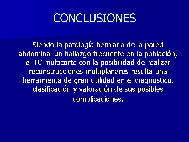 CONCLUSIONES Siendo la patología herniaria de la pared abdominal un hallazgo frecuente en la