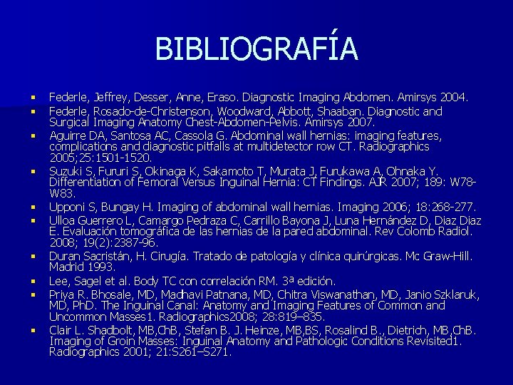 BIBLIOGRAFÍA § § § § § Federle, Jeffrey, Desser, Anne, Eraso. Diagnostic Imaging Abdomen.