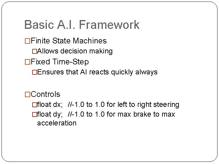 Basic A. I. Framework �Finite State Machines �Allows decision making �Fixed Time-Step �Ensures that