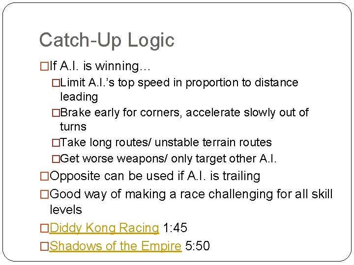 Catch-Up Logic �If A. I. is winning… �Limit A. I. ’s top speed in