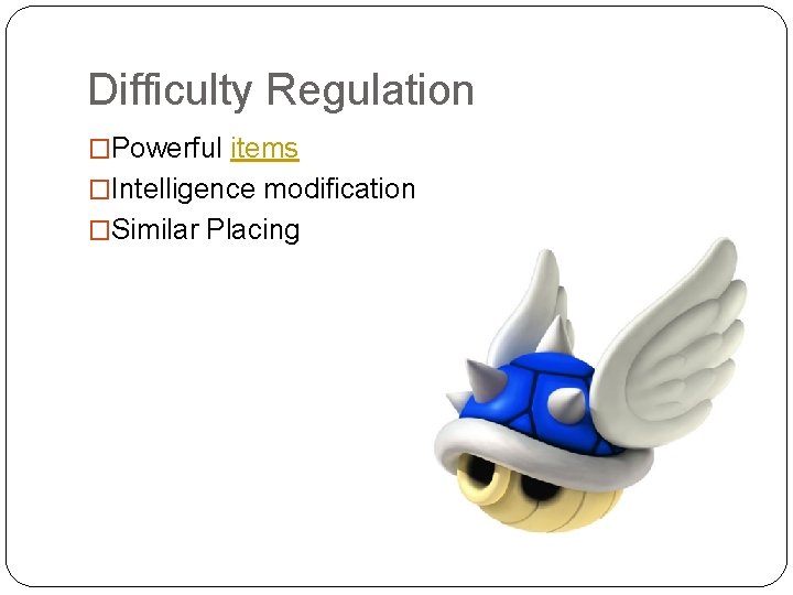 Difficulty Regulation �Powerful items �Intelligence modification �Similar Placing 