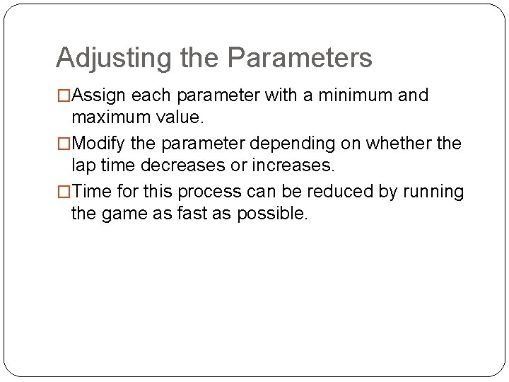 Adjusting the Parameters �Assign each parameter with a minimum and maximum value. �Modify the