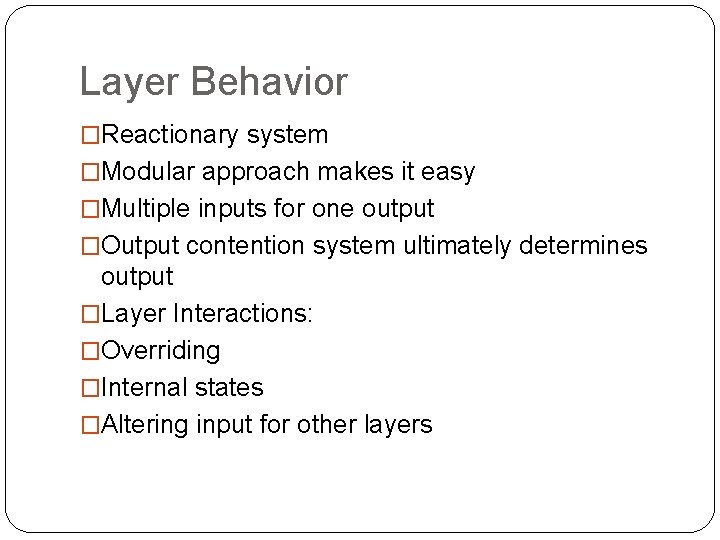 Layer Behavior �Reactionary system �Modular approach makes it easy �Multiple inputs for one output