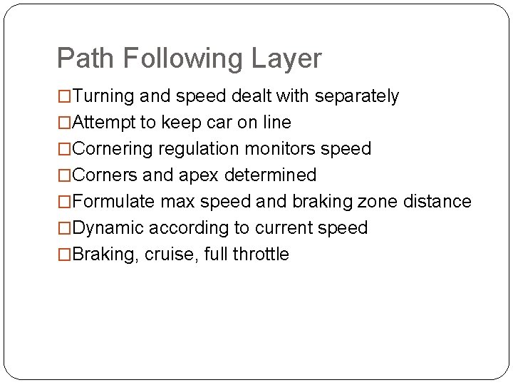 Path Following Layer �Turning and speed dealt with separately �Attempt to keep car on