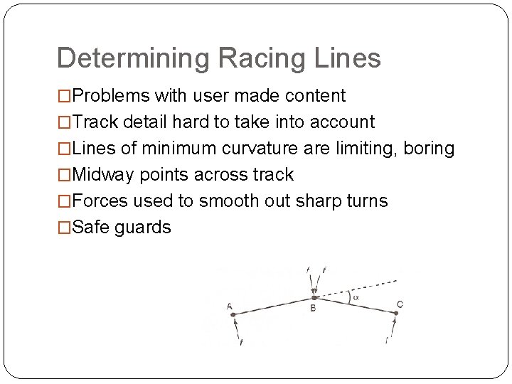 Determining Racing Lines �Problems with user made content �Track detail hard to take into