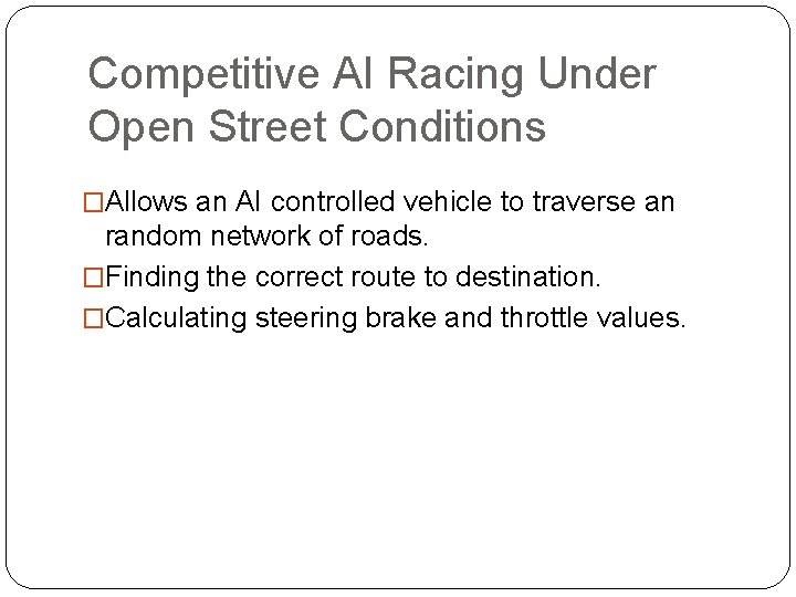 Competitive AI Racing Under Open Street Conditions �Allows an AI controlled vehicle to traverse