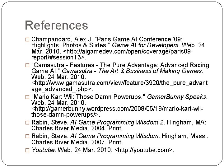 References � Champandard, Alex J. "Paris Game AI Conference '09: Highlights, Photos & Slides.
